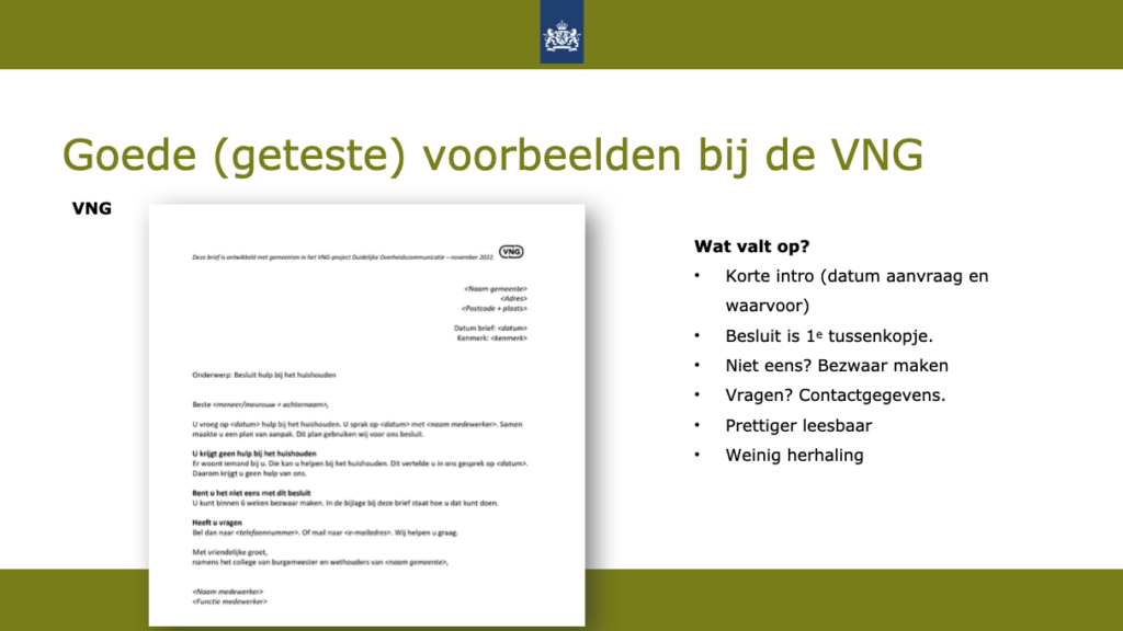 Voorbeeldbrief van de VNG over Besluit hulp bij het huishouden. Brief is ook te vinden in de Toolkit Taal. Wat valt op? Korte intro (datum aanvraag en waarvoor), besluit is het eerste tussenkopje, Niet eens? Bezwaar maken, Vragen? Contactgegevens, prettiger leesbaar en weinig herhaling.